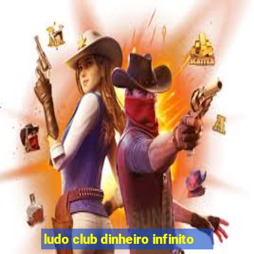 ludo club dinheiro infinito